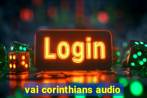 vai corinthians audio